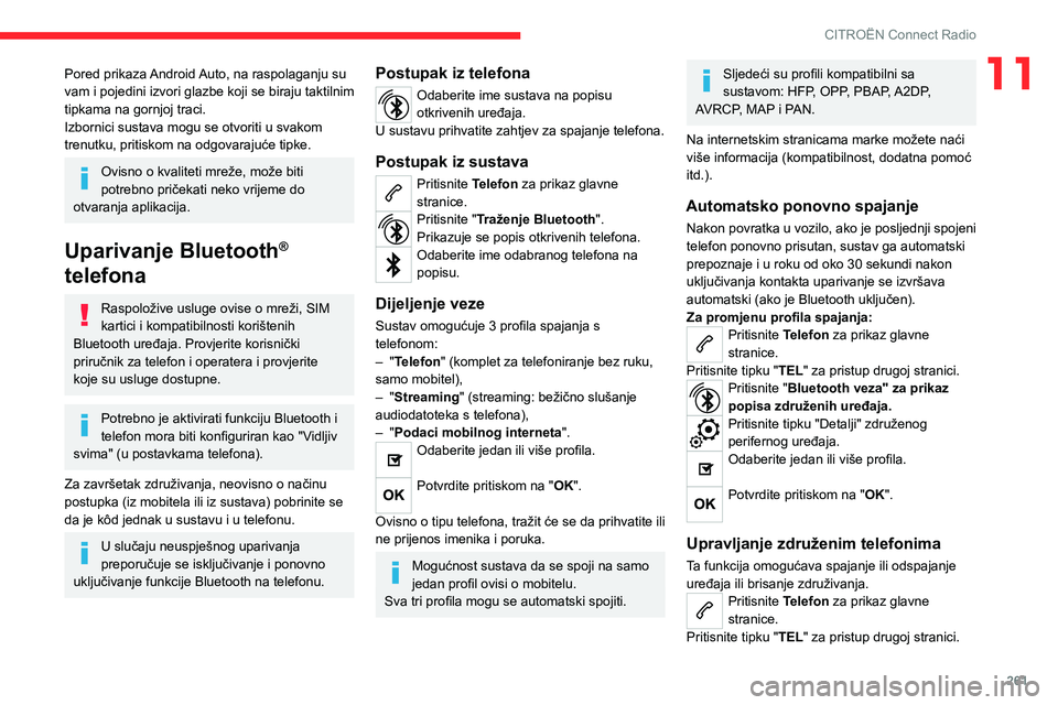 CITROEN JUMPER SPACETOURER 2021 Upute Za Rukovanje (in Croatian) 261
CITROËN Connect Radio
11Pored prikaza Android Auto, na raspolaganju su
vam i pojedini izvori glazbe koji se biraju taktilnim
tipkama na gornjoj traci.
Izbornici sustava mogu se otvoriti u svako CITROEN JUMPER SPACETOURER 2021 Upute Za Rukovanje (in Croatian) 261
CITROËN Connect Radio
11Pored prikaza Android Auto, na raspolaganju su
vam i pojedini izvori glazbe koji se biraju taktilnim
tipkama na gornjoj traci.
Izbornici sustava mogu se otvoriti u svako