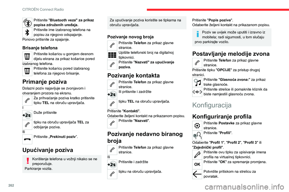 CITROEN JUMPER SPACETOURER 2021 Upute Za Rukovanje (in Croatian) 262
CITROËN Connect Radio
Pritisnite ovu tipku za uključivanje profila.
Potvrdite ponovnim pritiskom na strelicu
za povratak.
Pritisnite ovu tipku za ponovno
postavljanje odabranog profila.
Pode CITROEN JUMPER SPACETOURER 2021 Upute Za Rukovanje (in Croatian) 262
CITROËN Connect Radio
Pritisnite ovu tipku za uključivanje profila.
Potvrdite ponovnim pritiskom na strelicu
za povratak.
Pritisnite ovu tipku za ponovno
postavljanje odabranog profila.
Pode