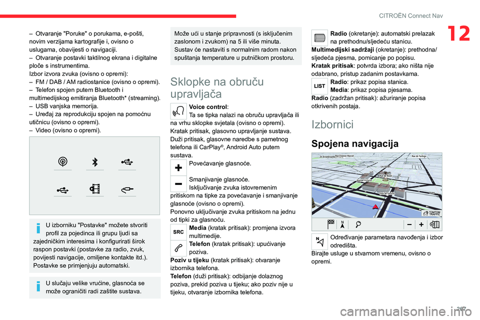 CITROEN JUMPER SPACETOURER 2021  Upute Za Rukovanje (in Croatian) 267
CITROËN Connect Nav
12– Otvaranje "Poruke" o porukama, e-pošti, 
novim verzijama kartografije i, ovisno o 
uslugama, obavijesti o navigaciji.
–
 
Otvaranje postavki taktilnog ekrana 