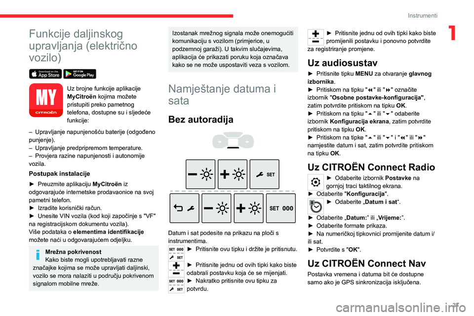 CITROEN JUMPER SPACETOURER 2021 Upute Za Rukovanje (in Croatian) 27
Instrumenti
1Funkcije daljinskog
upravljanja (električno
vozilo)
Uz brojne funkcije aplikacije
MyCitroën kojima možete
pristupiti preko pametnog
telefona, dostupne su i sljedeće
funkc CITROEN JUMPER SPACETOURER 2021 Upute Za Rukovanje (in Croatian) 27
Instrumenti
1Funkcije daljinskog
upravljanja (električno
vozilo)
Uz brojne funkcije aplikacije
MyCitroën kojima možete
pristupiti preko pametnog
telefona, dostupne su i sljedeće
funkc