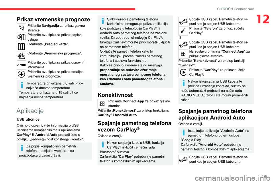 CITROEN JUMPER SPACETOURER 2021 Upute Za Rukovanje (in Croatian) 279
CITROËN Connect Nav
12Prikaz vremenske prognoze
Pritisnite Navigacija za prikaz glavne
stranice.
Pritisnite ovu tipku za prikaz popisa
usluga.
Odaberite „Pregled karte“.
Odaberite „Vreme CITROEN JUMPER SPACETOURER 2021 Upute Za Rukovanje (in Croatian) 279
CITROËN Connect Nav
12Prikaz vremenske prognoze
Pritisnite Navigacija za prikaz glavne
stranice.
Pritisnite ovu tipku za prikaz popisa
usluga.
Odaberite „Pregled karte“.
Odaberite „Vreme