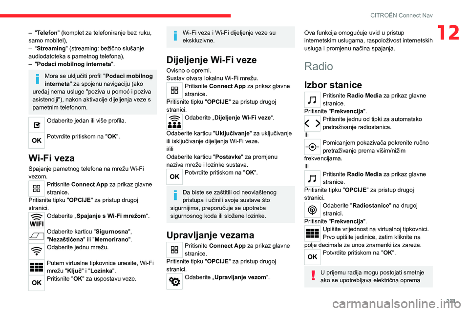 CITROEN JUMPER SPACETOURER 2021 Upute Za Rukovanje (in Croatian) 281
CITROËN Connect Nav
12– "Telefon" (komplet za telefoniranje bez ruku,
samo mobitel),
–
“
Streaming" (streaming: bežično slušanje
audiodatoteka s pametnog telefona),
–
CITROEN JUMPER SPACETOURER 2021 Upute Za Rukovanje (in Croatian) 281
CITROËN Connect Nav
12– "Telefon" (komplet za telefoniranje bez ruku,
samo mobitel),
–
“
Streaming" (streaming: bežično slušanje
audiodatoteka s pametnog telefona),
–