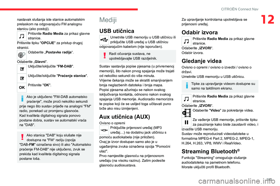 CITROEN JUMPER SPACETOURER 2021 Upute Za Rukovanje (in Croatian) 283
CITROËN Connect Nav
12nastavak slušanja iste stanice automatskim
prelaskom na odgovarajuću FM analognu
stanicu (ako postoji).
Pritisnite Radio Media za prikaz glavne
stranice.
Pritisnite tip CITROEN JUMPER SPACETOURER 2021 Upute Za Rukovanje (in Croatian) 283
CITROËN Connect Nav
12nastavak slušanja iste stanice automatskim
prelaskom na odgovarajuću FM analognu
stanicu (ako postoji).
Pritisnite Radio Media za prikaz glavne
stranice.
Pritisnite tip