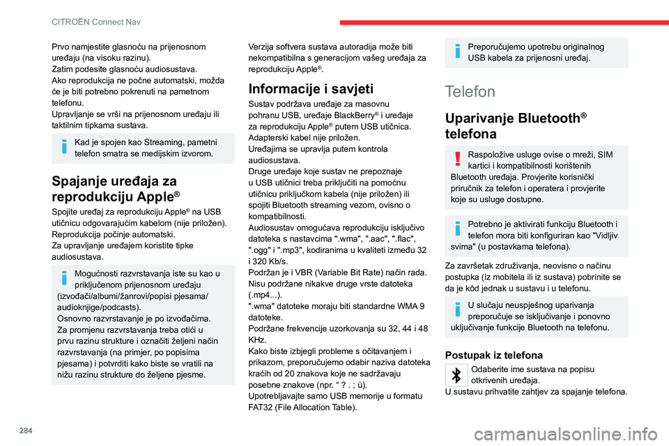 CITROEN JUMPER SPACETOURER 2021 Upute Za Rukovanje (in Croatian) 284
CITROËN Connect Nav
Prvo namjestite glasnoću na prijenosnom
uređaju (na visoku razinu).
Zatim podesite glasnoću audiosustava.
Ako reprodukcija ne počne automatski, možda
će je biti potreb CITROEN JUMPER SPACETOURER 2021 Upute Za Rukovanje (in Croatian) 284
CITROËN Connect Nav
Prvo namjestite glasnoću na prijenosnom
uređaju (na visoku razinu).
Zatim podesite glasnoću audiosustava.
Ako reprodukcija ne počne automatski, možda
će je biti potreb