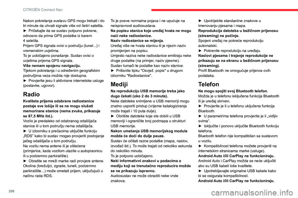 CITROEN JUMPER SPACETOURER 2021 Upute Za Rukovanje (in Croatian) 290
CITROËN Connect Nav
Nakon pokretanja sustavu GPS mogu trebati i do
tri minute da uhvati signale više od četiri satelita.
►
Pričekajte da se sustav potpuno pokrene,
odnosno da prima GPS po CITROEN JUMPER SPACETOURER 2021 Upute Za Rukovanje (in Croatian) 290
CITROËN Connect Nav
Nakon pokretanja sustavu GPS mogu trebati i do
tri minute da uhvati signale više od četiri satelita.
►
Pričekajte da se sustav potpuno pokrene,
odnosno da prima GPS po