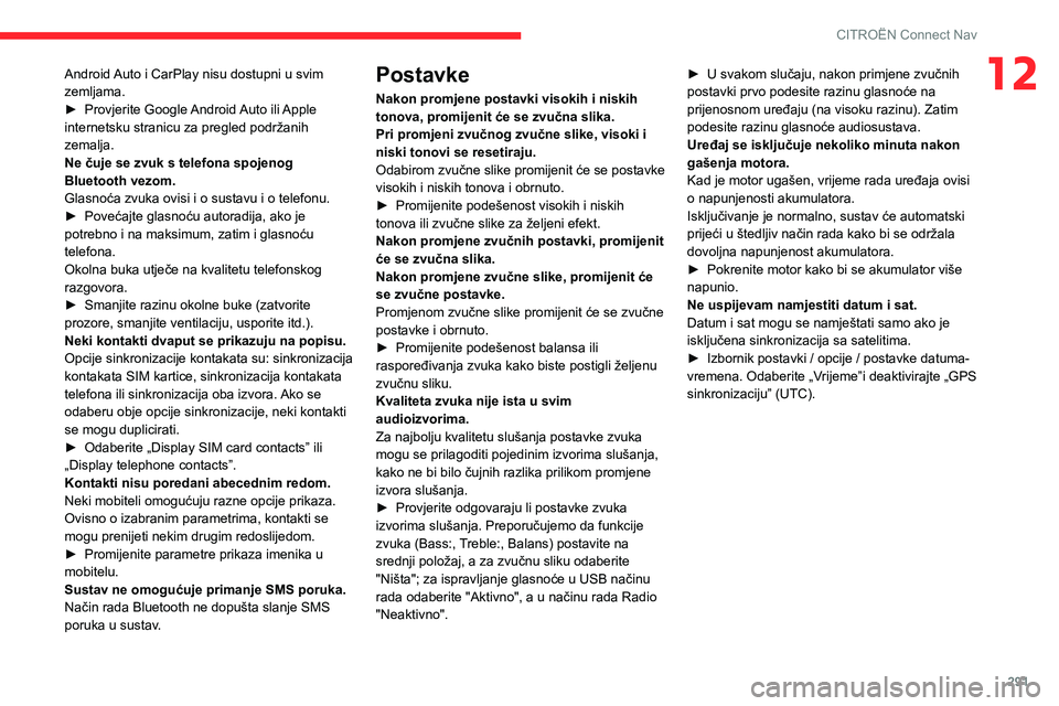 CITROEN JUMPER SPACETOURER 2021 Upute Za Rukovanje (in Croatian) 291
CITROËN Connect Nav
12Android Auto i CarPlay nisu dostupni u svim
zemljama.
►
Provjerite Google
Android Auto ili Apple
internetsku stranicu za pregled podržanih
zemalja.
Ne čuje se zvuk CITROEN JUMPER SPACETOURER 2021 Upute Za Rukovanje (in Croatian) 291
CITROËN Connect Nav
12Android Auto i CarPlay nisu dostupni u svim
zemljama.
►
Provjerite Google
Android Auto ili Apple
internetsku stranicu za pregled podržanih
zemalja.
Ne čuje se zvuk