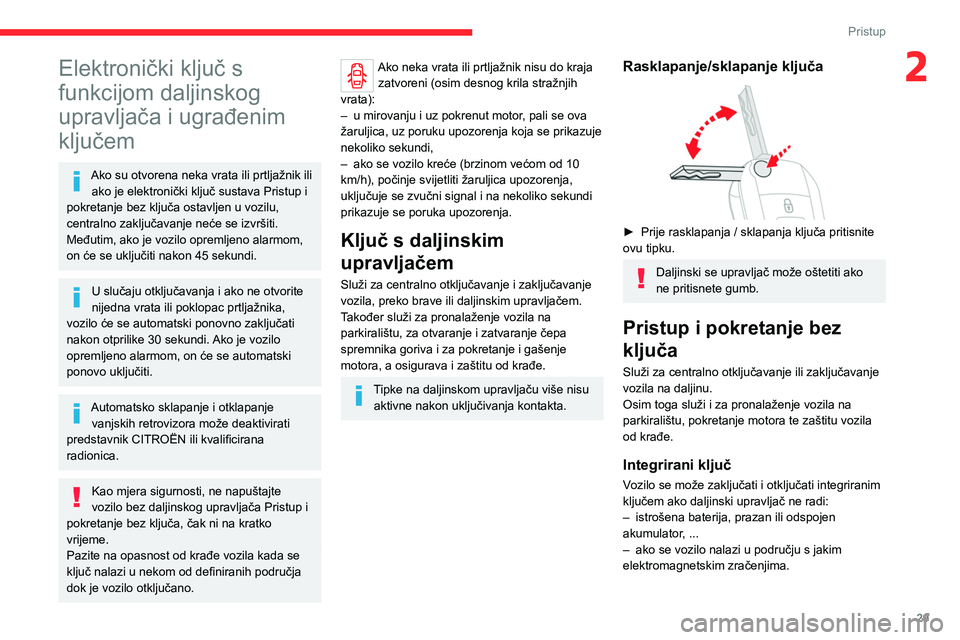 CITROEN JUMPER SPACETOURER 2021  Upute Za Rukovanje (in Croatian) 29
Pristup 
2Elektronički ključ s 
funkcijom daljinskog 
upravljača i ugrađenim 
ključem
Ako su otvorena neka vrata ili prtljažnik ili ako je elektronički ključ sustava Pristup i 
pokretanje b