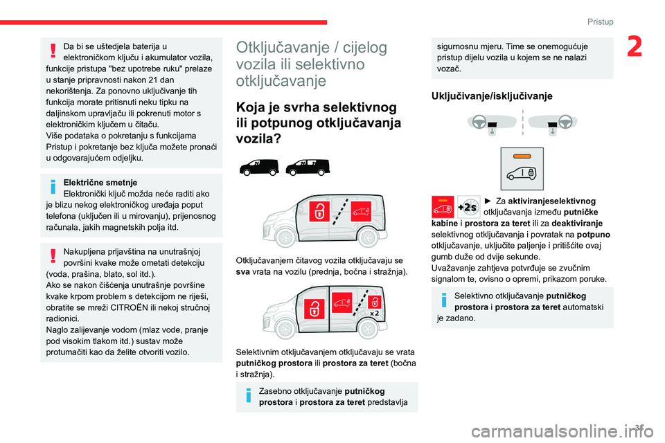 CITROEN JUMPER SPACETOURER 2021 Upute Za Rukovanje (in Croatian) 31
Pristup
2Da bi se uštedjela baterija u
elektroničkom ključu i akumulator vozila,
funkcije pristupa "bez upotrebe ruku" prelaze
u stanje pripravnosti nakon 21 dan
nekorištenja. Za p CITROEN JUMPER SPACETOURER 2021 Upute Za Rukovanje (in Croatian) 31
Pristup
2Da bi se uštedjela baterija u
elektroničkom ključu i akumulator vozila,
funkcije pristupa "bez upotrebe ruku" prelaze
u stanje pripravnosti nakon 21 dan
nekorištenja. Za p