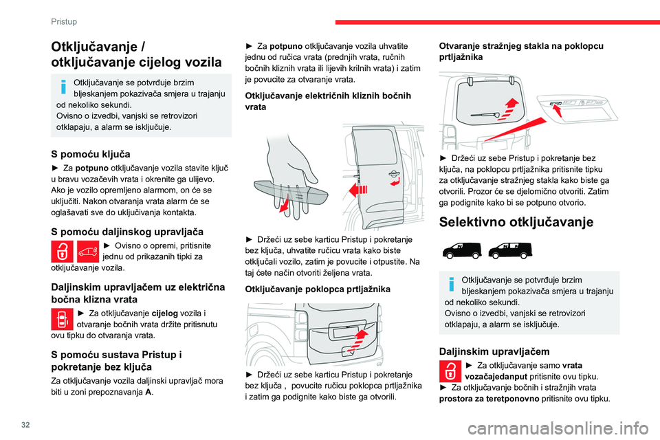 CITROEN JUMPER SPACETOURER 2021  Upute Za Rukovanje (in Croatian) 32
Pristup 
Ako je vozilo opremljeno tom funkcijom:► Pritisnite ovu tipku za otključavanje 
samo prostora za teret.
Daljinskim upravljačem uz električna 
bočna klizna vrata
►  Za otključavanj