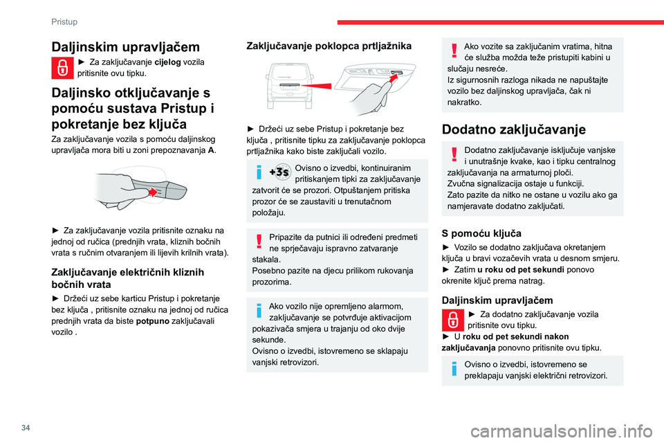 CITROEN JUMPER SPACETOURER 2021 Upute Za Rukovanje (in Croatian) 34
Pristup
Ako vozilo nema alarm, dodatno zaključavanje potvrđuje se paljenjem
pokazivača smjera na oko dvije sekunde.
S pomoću sustava Pristup i
pokretanje bez ključa
Za zaključavanje vozil CITROEN JUMPER SPACETOURER 2021 Upute Za Rukovanje (in Croatian) 34
Pristup
Ako vozilo nema alarm, dodatno zaključavanje potvrđuje se paljenjem
pokazivača smjera na oko dvije sekunde.
S pomoću sustava Pristup i
pokretanje bez ključa
Za zaključavanje vozil