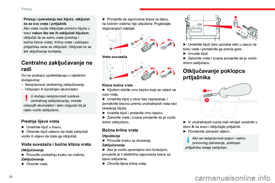CITROEN JUMPER SPACETOURER 2021 Upute Za Rukovanje (in Croatian) 36
Pristup
Zamjena baterije
Ako je baterija prazna, pali se žaruljica upozorenja uz zvučni signal i prikaz
poruke.
Oznaka baterije: CR2032 / 3 V.
Bez sustava Pristup i pokretanje bez
ključa
CITROEN JUMPER SPACETOURER 2021 Upute Za Rukovanje (in Croatian) 36
Pristup
Zamjena baterije
Ako je baterija prazna, pali se žaruljica upozorenja uz zvučni signal i prikaz
poruke.
Oznaka baterije: CR2032 / 3 V.
Bez sustava Pristup i pokretanje bez
ključa