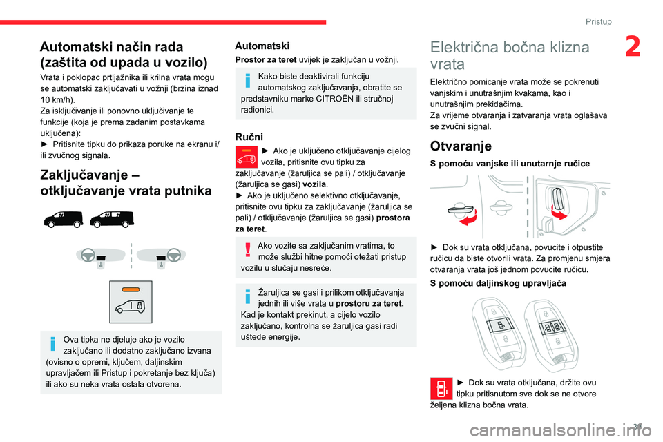 CITROEN JUMPER SPACETOURER 2021 Upute Za Rukovanje (in Croatian) 39
Pristup
2Automatski način rada (zaštita od upada u vozilo)
Vrata i poklopac prtljažnika ili krilna vrata mogu
se automatski zaključavati u vožnji (brzina iznad
10
km/h).
Za isključivanje CITROEN JUMPER SPACETOURER 2021 Upute Za Rukovanje (in Croatian) 39
Pristup
2Automatski način rada (zaštita od upada u vozilo)
Vrata i poklopac prtljažnika ili krilna vrata mogu
se automatski zaključavati u vožnji (brzina iznad
10
km/h).
Za isključivanje