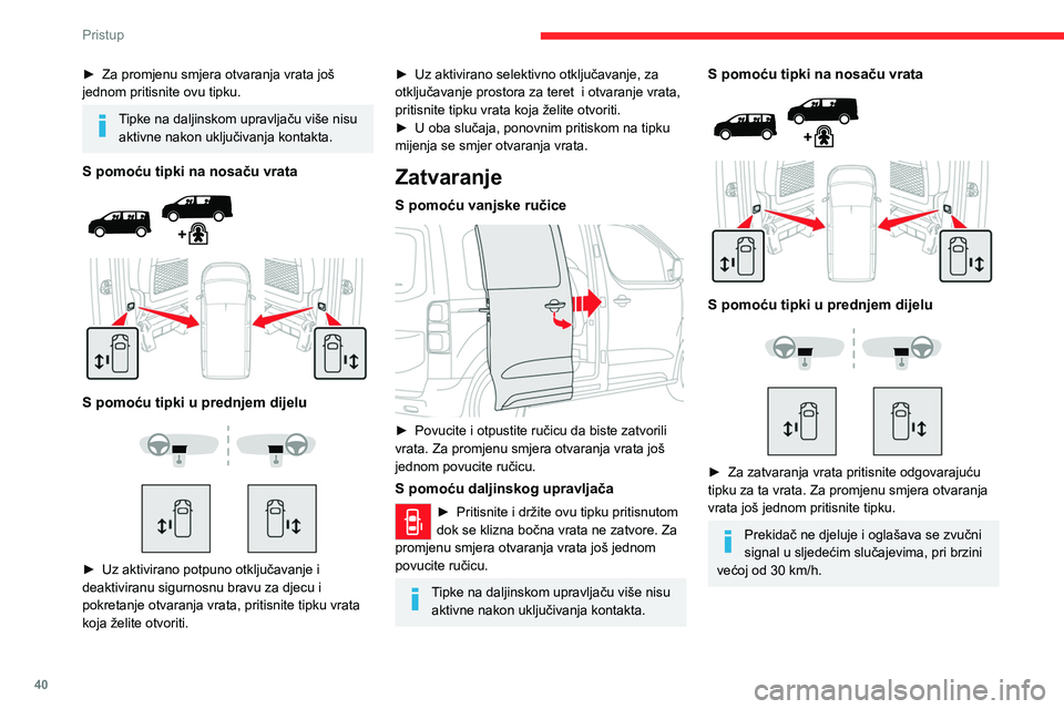 CITROEN JUMPER SPACETOURER 2021 Upute Za Rukovanje (in Croatian) 40
Pristup
Prekidači na prednjim vratima ili na stupu
vrata ne rade i prilikom pritiska oglašava
se zvučni signal u sljedećim slučajevima:
– u vožnji,
– ako je uključena sigurnosna bra CITROEN JUMPER SPACETOURER 2021 Upute Za Rukovanje (in Croatian) 40
Pristup
Prekidači na prednjim vratima ili na stupu
vrata ne rade i prilikom pritiska oglašava
se zvučni signal u sljedećim slučajevima:
– u vožnji,
– ako je uključena sigurnosna bra