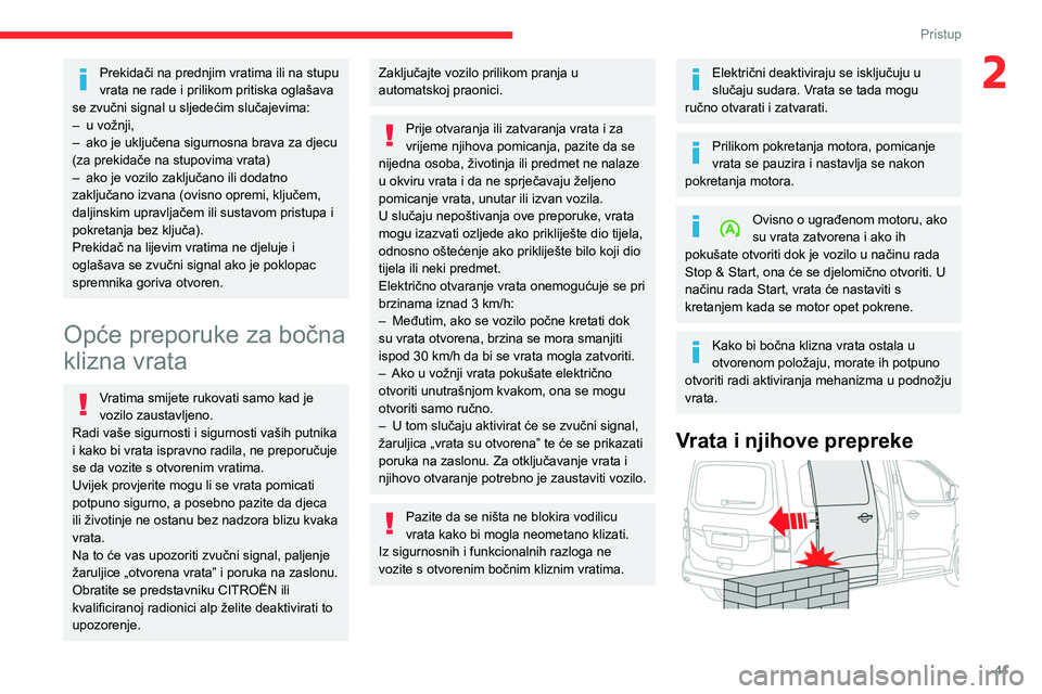 CITROEN JUMPER SPACETOURER 2021 Upute Za Rukovanje (in Croatian) 41
Pristup
2Prekidači na prednjim vratima ili na stupu
vrata ne rade i prilikom pritiska oglašava
se zvučni signal u sljedećim slučajevima:
–
u vožnji,
–
ako je uključena sigurnosna CITROEN JUMPER SPACETOURER 2021 Upute Za Rukovanje (in Croatian) 41
Pristup
2Prekidači na prednjim vratima ili na stupu
vrata ne rade i prilikom pritiska oglašava
se zvučni signal u sljedećim slučajevima:
–
u vožnji,
–
ako je uključena sigurnosna