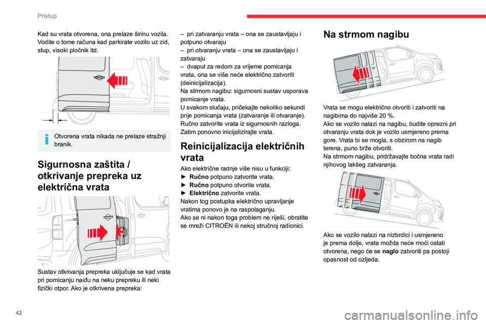CITROEN JUMPER SPACETOURER 2021 Upute Za Rukovanje (in Croatian) 42
Pristup
Na strmom nagibu vrata bi se, povučena
vlastitom težinom, mogla naglo otvoriti ili
zatvoriti.
Pritisak na jedan od električnih prekidača ne
može se uvažiti zbog prekratkog vremena CITROEN JUMPER SPACETOURER 2021 Upute Za Rukovanje (in Croatian) 42
Pristup
Na strmom nagibu vrata bi se, povučena
vlastitom težinom, mogla naglo otvoriti ili
zatvoriti.
Pritisak na jedan od električnih prekidača ne
može se uvažiti zbog prekratkog vremena