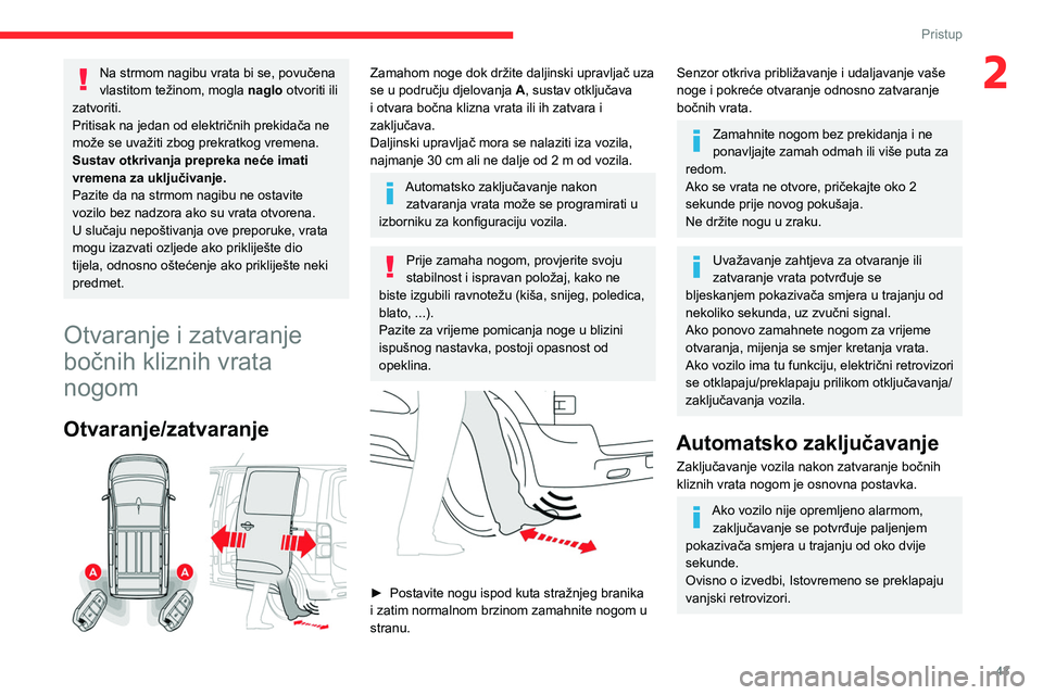 CITROEN JUMPER SPACETOURER 2021 Upute Za Rukovanje (in Croatian) 43
Pristup
2Na strmom nagibu vrata bi se, povučena
vlastitom težinom, mogla naglo otvoriti ili
zatvoriti.
Pritisak na jedan od električnih prekidača ne
može se uvažiti zbog prekratkog vremen CITROEN JUMPER SPACETOURER 2021 Upute Za Rukovanje (in Croatian) 43
Pristup
2Na strmom nagibu vrata bi se, povučena
vlastitom težinom, mogla naglo otvoriti ili
zatvoriti.
Pritisak na jedan od električnih prekidača ne
može se uvažiti zbog prekratkog vremen