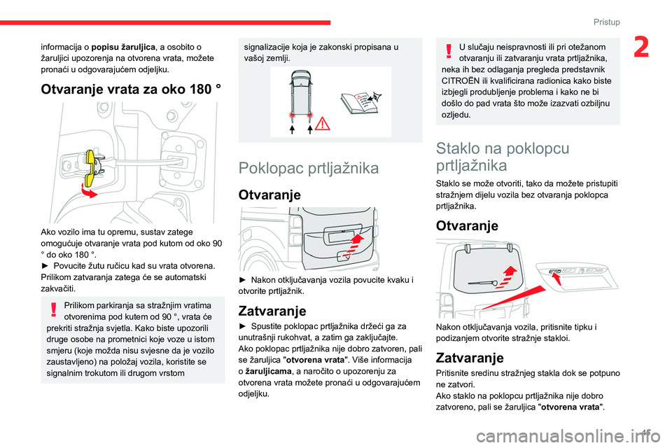 CITROEN JUMPER SPACETOURER 2021 Upute Za Rukovanje (in Croatian) 45
Pristup
2informacija o popisu žaruljica , a osobito o
žaruljici upozorenja na otvorena vrata, možete
pronaći u odgovarajućem odjeljku.
Otvaranje vrata za oko 180 °
Ako vozilo ima tu opr CITROEN JUMPER SPACETOURER 2021 Upute Za Rukovanje (in Croatian) 45
Pristup
2informacija o popisu žaruljica , a osobito o
žaruljici upozorenja na otvorena vrata, možete
pronaći u odgovarajućem odjeljku.
Otvaranje vrata za oko 180 °
Ako vozilo ima tu opr