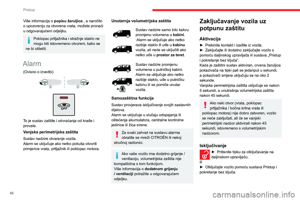 CITROEN JUMPER SPACETOURER 2021 Upute Za Rukovanje (in Croatian) 46
Pristup
Sustav zaštite će se isključiti; žaruljica na tipki
ugasit će se, a pokazivači smjera bljeskat će oko
2 sekunde.
U slučaju automatskog ponovnog
zaključavanja vozila (ako se ne CITROEN JUMPER SPACETOURER 2021 Upute Za Rukovanje (in Croatian) 46
Pristup
Sustav zaštite će se isključiti; žaruljica na tipki
ugasit će se, a pokazivači smjera bljeskat će oko
2 sekunde.
U slučaju automatskog ponovnog
zaključavanja vozila (ako se ne