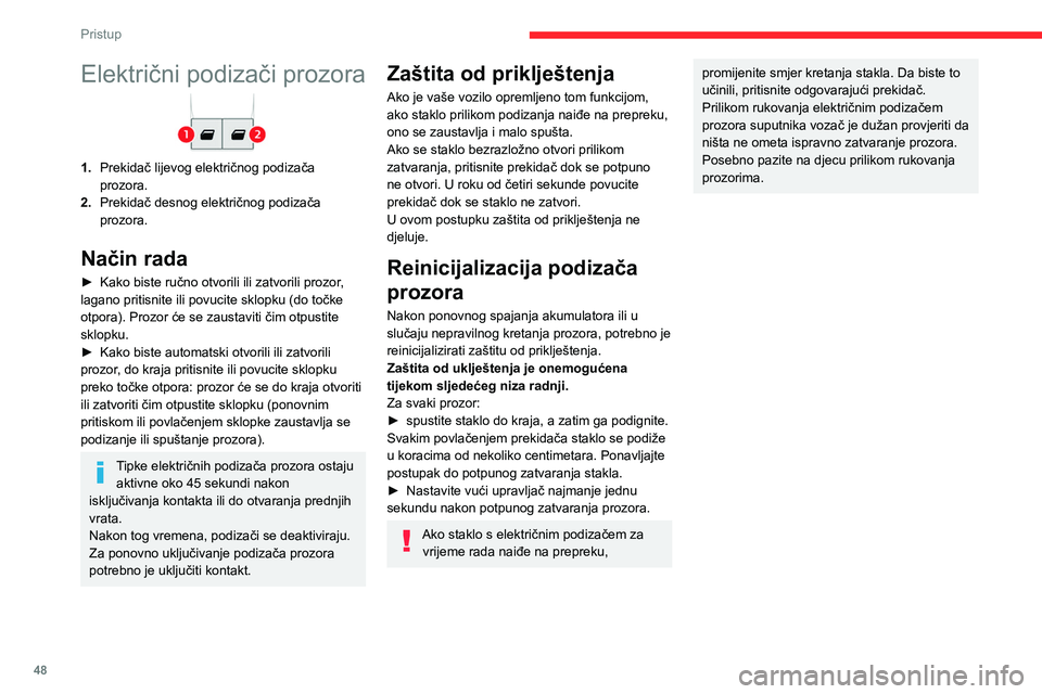 CITROEN JUMPER SPACETOURER 2021 Upute Za Rukovanje (in Croatian) 48
Pristup
Električni podizači prozora
1.Prekidač lijevog električnog podizača
prozora.
2. Prekidač desnog električnog podizača
prozora.
Način rada
► Kako biste ručno otvorili ili zatvo CITROEN JUMPER SPACETOURER 2021 Upute Za Rukovanje (in Croatian) 48
Pristup
Električni podizači prozora
1.Prekidač lijevog električnog podizača
prozora.
2. Prekidač desnog električnog podizača
prozora.
Način rada
► Kako biste ručno otvorili ili zatvo
