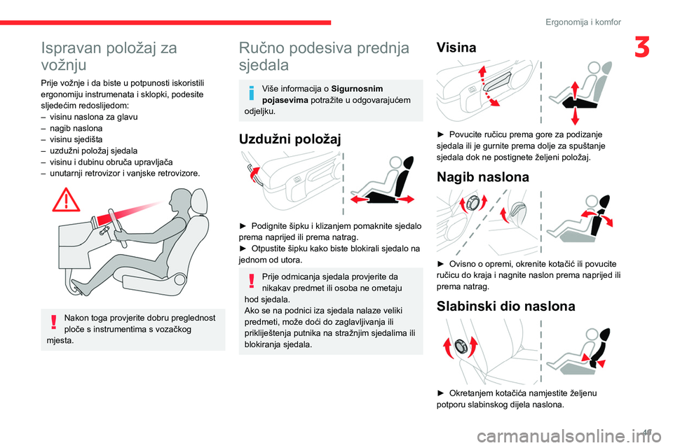 CITROEN JUMPER SPACETOURER 2021 Upute Za Rukovanje (in Croatian) 49
Ergonomija i komfor
3Ispravan položaj za
vožnju
Prije vožnje i da biste u potpunosti iskoristili
ergonomiju instrumenata i sklopki, podesite
sljedećim redoslijedom:
–
visinu naslona za gl CITROEN JUMPER SPACETOURER 2021 Upute Za Rukovanje (in Croatian) 49
Ergonomija i komfor
3Ispravan položaj za
vožnju
Prije vožnje i da biste u potpunosti iskoristili
ergonomiju instrumenata i sklopki, podesite
sljedećim redoslijedom:
–
visinu naslona za gl