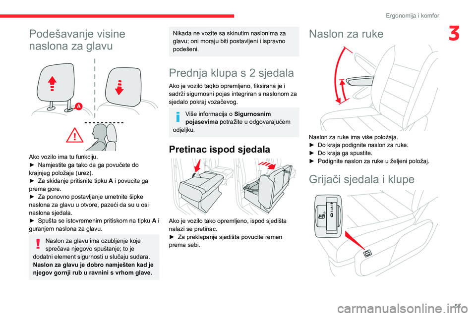 CITROEN JUMPER SPACETOURER 2021 Upute Za Rukovanje (in Croatian) 51
Ergonomija i komfor
3Podešavanje visine
naslona za glavu
Ako vozilo ima tu funkciju.
► Namjestite ga tako da ga povučete do
krajnjeg položaja (urez).
►
Za skidanje pritisnite tipku
CITROEN JUMPER SPACETOURER 2021 Upute Za Rukovanje (in Croatian) 51
Ergonomija i komfor
3Podešavanje visine
naslona za glavu
Ako vozilo ima tu funkciju.
► Namjestite ga tako da ga povučete do
krajnjeg položaja (urez).
►
Za skidanje pritisnite tipku