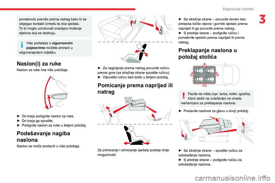 CITROEN JUMPER SPACETOURER 2021  Upute Za Rukovanje (in Croatian) 65
Ergonomija i komfor
3pomaknuto previše prema natrag kako bi se 
izbjegao kontakt između ta dva sjedala.
To bi moglo uzrokovati značajno trošenje 
dijelova koji se dodiruju.
Više podataka o sig