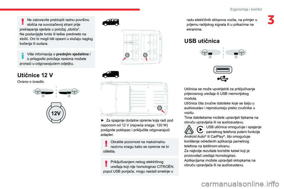 CITROEN JUMPER SPACETOURER 2021  Upute Za Rukovanje (in Croatian) 71
Ergonomija i komfor
3Ne zaboravite preklopiti radnu površinu 
stolića na suvozačevoj strani prije 
preklapanja sjedala u položaj „stolića“.
Ne postavljajte tvrde ili teške predmete na 
st