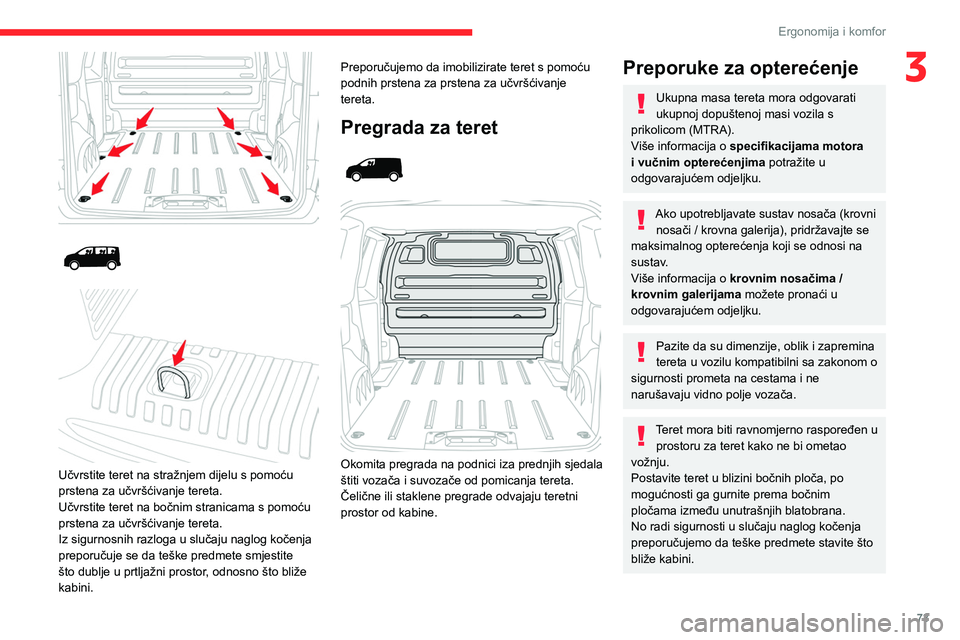 CITROEN JUMPER SPACETOURER 2021 Upute Za Rukovanje (in Croatian) 73
Ergonomija i komfor
3
Učvrstite teret na stražnjem dijelu s pomoću
prstena za učvršćivanje tereta.
Učvrstite teret na bočnim stranicama s pomoću
prstena za učvršćivanje tere CITROEN JUMPER SPACETOURER 2021 Upute Za Rukovanje (in Croatian) 73
Ergonomija i komfor
3
Učvrstite teret na stražnjem dijelu s pomoću
prstena za učvršćivanje tereta.
Učvrstite teret na bočnim stranicama s pomoću
prstena za učvršćivanje tere