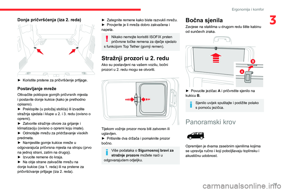 CITROEN JUMPER SPACETOURER 2021 Upute Za Rukovanje (in Croatian) 75
Ergonomija i komfor
3Donja pričvršćenja (iza 2. reda)
► Koristite prstene za pričvršćenje prtljage.
Postavljanje mreže
Otkvačite poklopce gornjih pričvrsnih mjesta
i postavite donje CITROEN JUMPER SPACETOURER 2021 Upute Za Rukovanje (in Croatian) 75
Ergonomija i komfor
3Donja pričvršćenja (iza 2. reda)
► Koristite prstene za pričvršćenje prtljage.
Postavljanje mreže
Otkvačite poklopce gornjih pričvrsnih mjesta
i postavite donje
