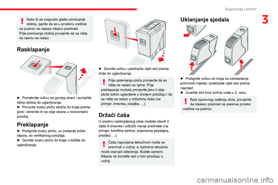 CITROEN JUMPER SPACETOURER 2021 Upute Za Rukovanje (in Croatian) 77
Ergonomija i komfor
3Kako bi se osiguralo glatko pomicanje
stolića, pazite da se u prostoru vodilice
na podnici ne nalaze nikakvi predmeti.
Prije pomicanja stolića provjerite da se ništa
na n CITROEN JUMPER SPACETOURER 2021 Upute Za Rukovanje (in Croatian) 77
Ergonomija i komfor
3Kako bi se osiguralo glatko pomicanje
stolića, pazite da se u prostoru vodilice
na podnici ne nalaze nikakvi predmeti.
Prije pomicanja stolića provjerite da se ništa
na n