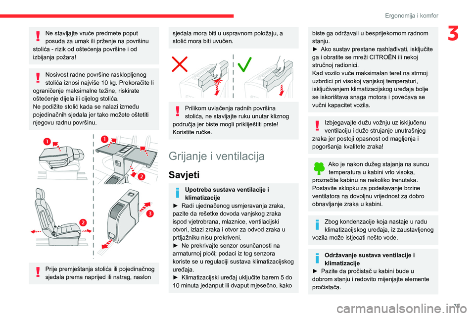 CITROEN JUMPER SPACETOURER 2021 Upute Za Rukovanje (in Croatian) 79
Ergonomija i komfor
3Ne stavljajte vruće predmete poput
posuda za umak ili prženje na površinu
stolića - rizik od oštećenja površine i od
izbijanja požara!
Nosivost radne površine raskl CITROEN JUMPER SPACETOURER 2021 Upute Za Rukovanje (in Croatian) 79
Ergonomija i komfor
3Ne stavljajte vruće predmete poput
posuda za umak ili prženje na površinu
stolića - rizik od oštećenja površine i od
izbijanja požara!
Nosivost radne površine raskl