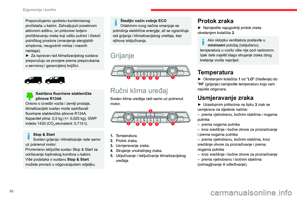 CITROEN JUMPER SPACETOURER 2021 Upute Za Rukovanje (in Croatian) 80
Ergonomija i komfor
Klima uređaj
Uz pokrenut motor, klima uređaj može raditi u
svim godišnjim dobima, uz zatvorene prozore.
On omogućuje:
– rashlađivanje zraka u kabini ljeti,
– zimi, k CITROEN JUMPER SPACETOURER 2021 Upute Za Rukovanje (in Croatian) 80
Ergonomija i komfor
Klima uređaj
Uz pokrenut motor, klima uređaj može raditi u
svim godišnjim dobima, uz zatvorene prozore.
On omogućuje:
– rashlađivanje zraka u kabini ljeti,
– zimi, k