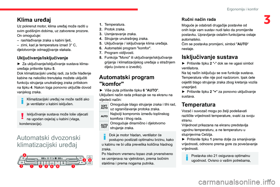CITROEN JUMPER SPACETOURER 2021 Upute Za Rukovanje (in Croatian) 81
Ergonomija i komfor
3Klima uređaj
Uz pokrenut motor, klima uređaj može raditi u
svim godišnjim dobima, uz zatvorene prozore.
On omogućuje:
–
rashlađivanje zraka u kabini ljeti,
–
zim CITROEN JUMPER SPACETOURER 2021 Upute Za Rukovanje (in Croatian) 81
Ergonomija i komfor
3Klima uređaj
Uz pokrenut motor, klima uređaj može raditi u
svim godišnjim dobima, uz zatvorene prozore.
On omogućuje:
–
rashlađivanje zraka u kabini ljeti,
–
zim