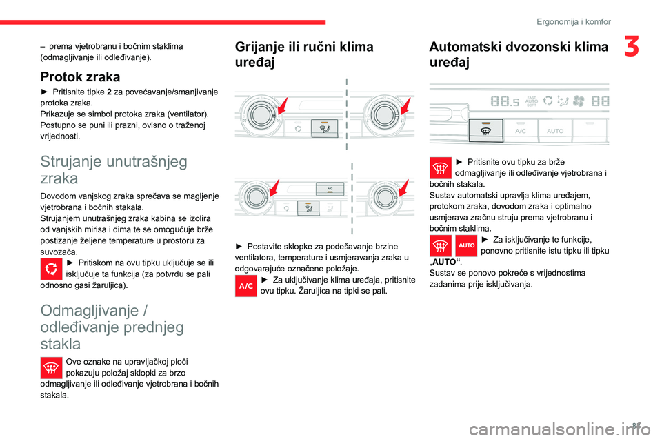 CITROEN JUMPER SPACETOURER 2021 Upute Za Rukovanje (in Croatian) 83
Ergonomija i komfor
3– prema vjetrobranu i bočnim staklima
(odmagljivanje ili odleđivanje).
Protok zraka
► Pritisnite tipke 2 za povećavanje/smanjivanje
protoka zraka.
Prikazuje se simbol CITROEN JUMPER SPACETOURER 2021 Upute Za Rukovanje (in Croatian) 83
Ergonomija i komfor
3– prema vjetrobranu i bočnim staklima
(odmagljivanje ili odleđivanje).
Protok zraka
► Pritisnite tipke 2 za povećavanje/smanjivanje
protoka zraka.
Prikazuje se simbol