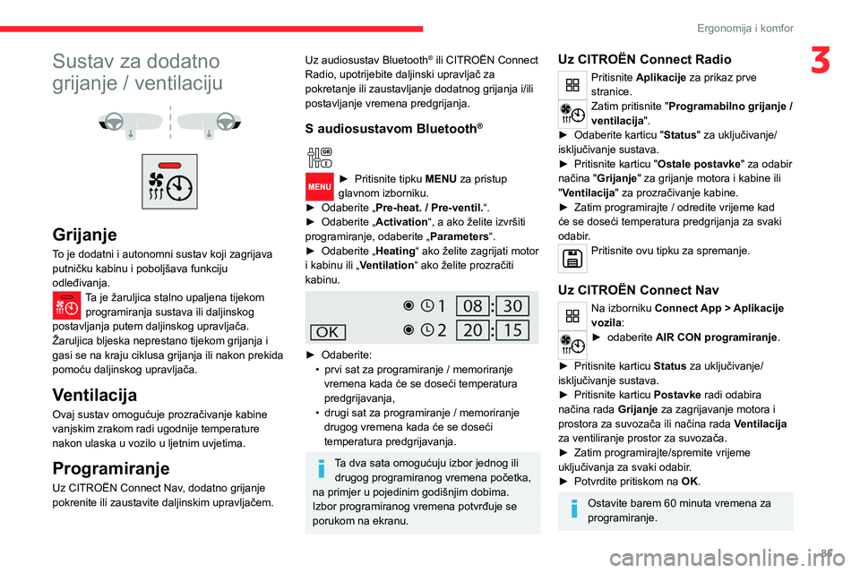 CITROEN JUMPER SPACETOURER 2021 Upute Za Rukovanje (in Croatian) 85
Ergonomija i komfor
3Sustav za dodatno
grijanje / ventilaciju
Grijanje
To je dodatni i autonomni sustav koji zagrijava
putničku kabinu i poboljšava funkciju
odleđivanja.
Ta je žarulj CITROEN JUMPER SPACETOURER 2021 Upute Za Rukovanje (in Croatian) 85
Ergonomija i komfor
3Sustav za dodatno
grijanje / ventilaciju
Grijanje
To je dodatni i autonomni sustav koji zagrijava
putničku kabinu i poboljšava funkciju
odleđivanja.
Ta je žarulj