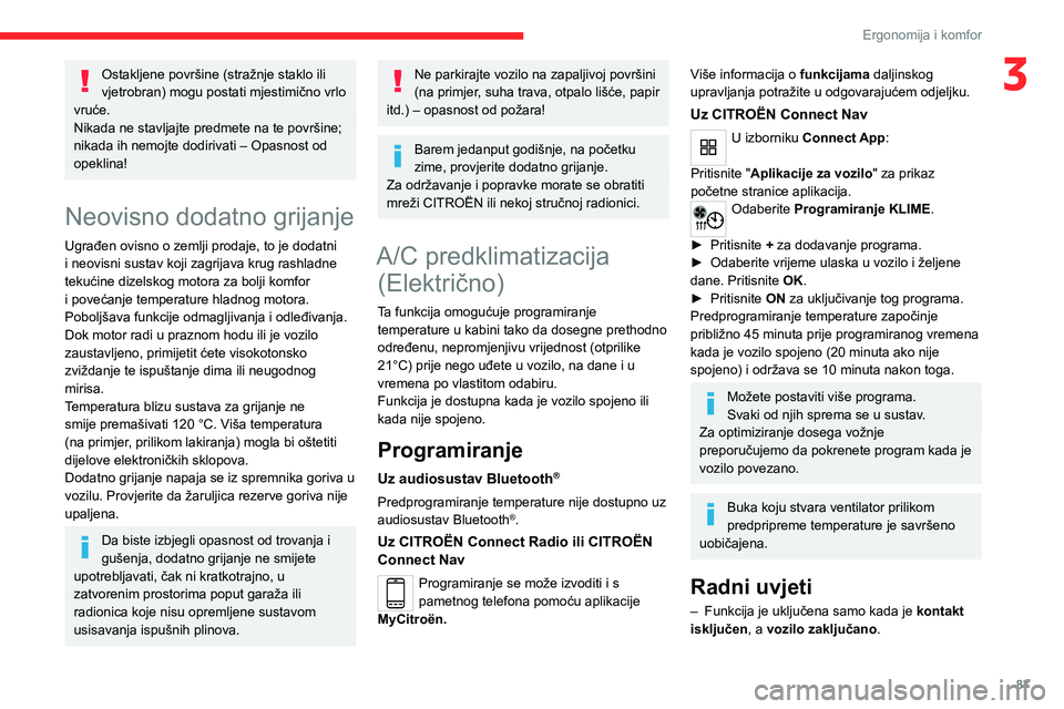 CITROEN JUMPER SPACETOURER 2021  Upute Za Rukovanje (in Croatian) 87
Ergonomija i komfor
3Ostakljene površine (stražnje staklo ili 
vjetrobran) mogu postati mjestimično vrlo 
vruće.
Nikada ne stavljajte predmete na te površine; 
nikada ih nemojte dodirivati –