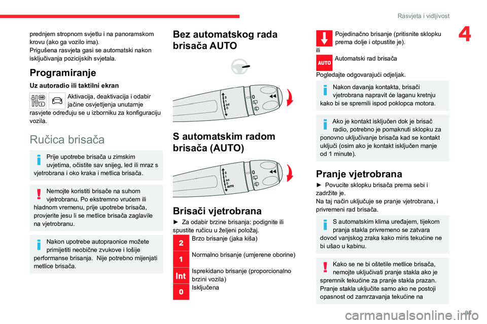 CITROEN JUMPER SPACETOURER 2021 Upute Za Rukovanje (in Croatian) 95
Rasvjeta i vidljivost
4prednjem stropnom svjetlu i na panoramskom
krovu (ako ga vozilo ima).
Prigušena rasvjeta gasi se automatski nakon
isključivanja pozicijskih svjetala.
Programiranje
Uz aut CITROEN JUMPER SPACETOURER 2021 Upute Za Rukovanje (in Croatian) 95
Rasvjeta i vidljivost
4prednjem stropnom svjetlu i na panoramskom
krovu (ako ga vozilo ima).
Prigušena rasvjeta gasi se automatski nakon
isključivanja pozicijskih svjetala.
Programiranje
Uz aut