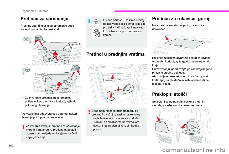 CITROEN JUMPER SPACETOURER 2018 Upute Za Rukovanje (in Croatian) 102
Pretinac za spremanje
Pretinac sadrži mjesta za spremanje boce
vode, dokumentacije vozila itd.
F
Z
a otvaranje pretinca za spremanje,
pritisnite lijevi dio ručice i pridržavajte do
potpuno CITROEN JUMPER SPACETOURER 2018 Upute Za Rukovanje (in Croatian) 102
Pretinac za spremanje
Pretinac sadrži mjesta za spremanje boce
vode, dokumentacije vozila itd.
F
Z
a otvaranje pretinca za spremanje,
pritisnite lijevi dio ručice i pridržavajte do
potpuno