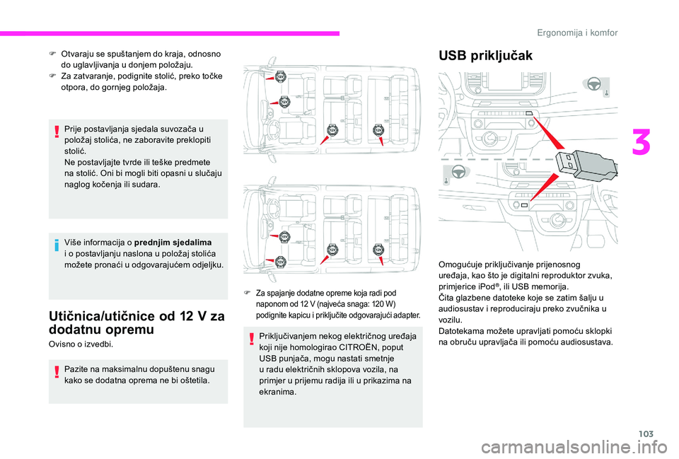 CITROEN JUMPER SPACETOURER 2018 Upute Za Rukovanje (in Croatian) 103
Prije postavljanja sjedala suvozača u
položaj stolića, ne zaboravite preklopiti
stolić.
Ne postavljajte tvrde ili teške predmete
na stolić. Oni bi mogli biti opasni u slučaju
naglog ko CITROEN JUMPER SPACETOURER 2018 Upute Za Rukovanje (in Croatian) 103
Prije postavljanja sjedala suvozača u
položaj stolića, ne zaboravite preklopiti
stolić.
Ne postavljajte tvrde ili teške predmete
na stolić. Oni bi mogli biti opasni u slučaju
naglog ko