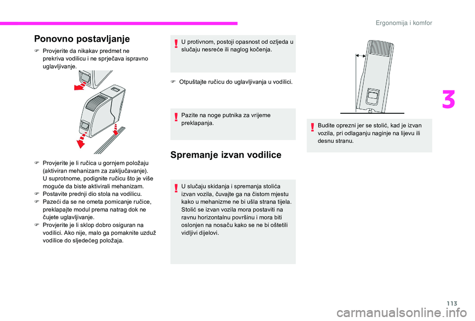 CITROEN JUMPER SPACETOURER 2018 Upute Za Rukovanje (in Croatian) 113
Ponovno postavljanje
F Provjerite da nikakav predmet ne prekriva vodilicu i ne sprječava ispravno
uglavljivanje.
F
P
rovjerite je li ručica u gornjem položaju
(aktiviran mehanizam za zaklj CITROEN JUMPER SPACETOURER 2018 Upute Za Rukovanje (in Croatian) 113
Ponovno postavljanje
F Provjerite da nikakav predmet ne prekriva vodilicu i ne sprječava ispravno
uglavljivanje.
F
P
rovjerite je li ručica u gornjem položaju
(aktiviran mehanizam za zaklj