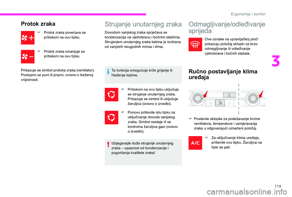 CITROEN JUMPER SPACETOURER 2018 Upute Za Rukovanje (in Croatian) 119
Protok zraka
F Protok zraka povećava se pritiskom na ovu tipku.
F
P
rotok zraka smanjuje se
pritiskom na ovu tipku.
Prikazuje se simbol protoka zraka (ventilator).
Postupno se puni ili prazn CITROEN JUMPER SPACETOURER 2018 Upute Za Rukovanje (in Croatian) 119
Protok zraka
F Protok zraka povećava se pritiskom na ovu tipku.
F
P
rotok zraka smanjuje se
pritiskom na ovu tipku.
Prikazuje se simbol protoka zraka (ventilator).
Postupno se puni ili prazn