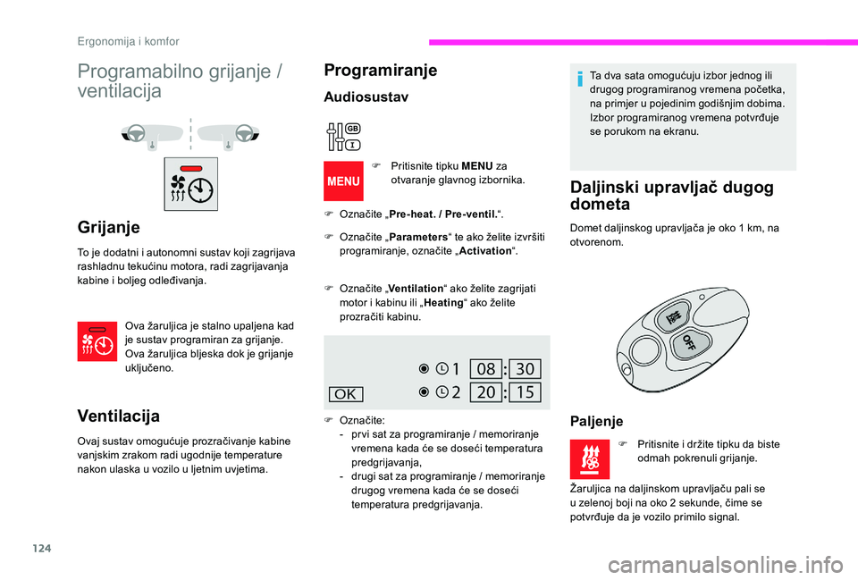 CITROEN JUMPER SPACETOURER 2018 Upute Za Rukovanje (in Croatian) 124
Programabilno grijanje /
ventilacija
Grijanje
To je dodatni i autonomni sustav koji zagrijava
rashladnu tekućinu motora, radi zagrijavanja
kabine i boljeg odleđivanja.Ova žaruljica je stalno CITROEN JUMPER SPACETOURER 2018 Upute Za Rukovanje (in Croatian) 124
Programabilno grijanje /
ventilacija
Grijanje
To je dodatni i autonomni sustav koji zagrijava
rashladnu tekućinu motora, radi zagrijavanja
kabine i boljeg odleđivanja.Ova žaruljica je stalno