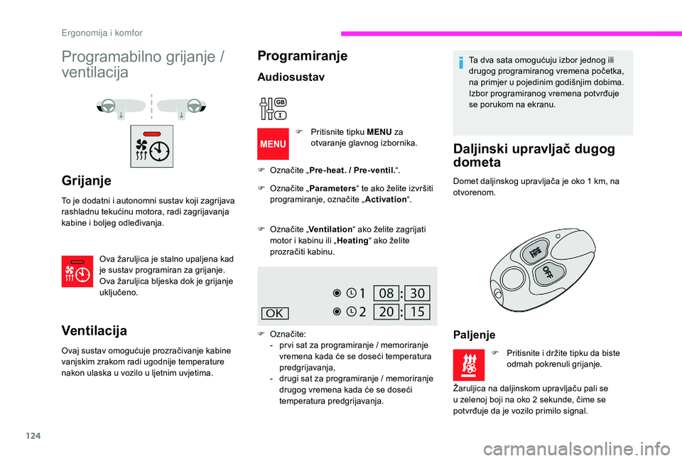 CITROEN JUMPER SPACETOURER 2018  Upute Za Rukovanje (in Croatian) 124
Programabilno grijanje / 
ventilacija
Grijanje
To je dodatni i autonomni sustav koji zagrijava 
rashladnu tekućinu motora, radi zagrijavanja 
kabine i boljeg odleđivanja.Ova žaruljica je stalno