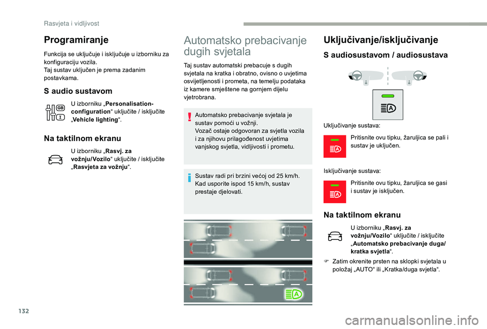 CITROEN JUMPER SPACETOURER 2018 Upute Za Rukovanje (in Croatian) 132
Programiranje
Funkcija se uključuje i isključuje u izborniku za
konfiguraciju vozila.
Taj sustav uključen je prema zadanim
postavkama.
S audio sustavom
U izborniku „Personalisation-
configu CITROEN JUMPER SPACETOURER 2018 Upute Za Rukovanje (in Croatian) 132
Programiranje
Funkcija se uključuje i isključuje u izborniku za
konfiguraciju vozila.
Taj sustav uključen je prema zadanim
postavkama.
S audio sustavom
U izborniku „Personalisation-
configu