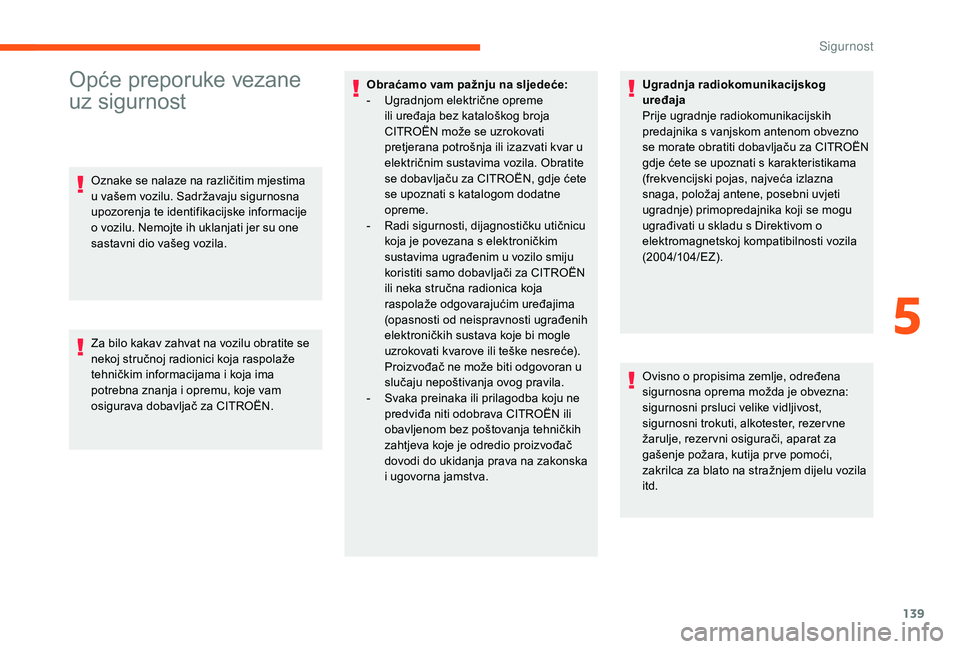 CITROEN JUMPER SPACETOURER 2018 Upute Za Rukovanje (in Croatian) 139
Opće preporuke vezane
uz sigurnost
Oznake se nalaze na različitim mjestima
u vašem vozilu. Sadržavaju sigurnosna
upozorenja te identifikacijske informacije
o vozilu. Nemojte ih uklanjati j CITROEN JUMPER SPACETOURER 2018 Upute Za Rukovanje (in Croatian) 139
Opće preporuke vezane
uz sigurnost
Oznake se nalaze na različitim mjestima
u vašem vozilu. Sadržavaju sigurnosna
upozorenja te identifikacijske informacije
o vozilu. Nemojte ih uklanjati j