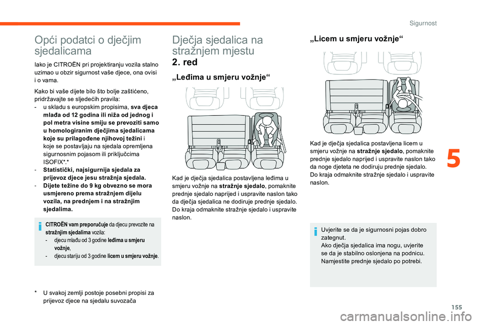 CITROEN JUMPER SPACETOURER 2018  Upute Za Rukovanje (in Croatian) 155
Opći podatci o dječjim 
sjedalicama
* U svakoj zemlji postoje posebni propisi za prijevoz djece na sjedalu suvozača
Iako je CITROËN pri projektiranju vozila stalno 
uzimao u obzir sigurnost va