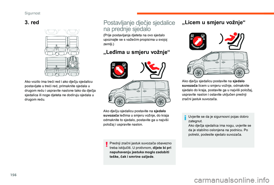 CITROEN JUMPER SPACETOURER 2018 Upute Za Rukovanje (in Croatian) 156
3. red
Ako vozilo ima treći red i ako dječju sjedalicu
postavljate u treći red, primaknite sjedala u
drugom redu i uspravite naslone tako da dječja
sjedalica ili noge djeteta ne dodiruju sj CITROEN JUMPER SPACETOURER 2018 Upute Za Rukovanje (in Croatian) 156
3. red
Ako vozilo ima treći red i ako dječju sjedalicu
postavljate u treći red, primaknite sjedala u
drugom redu i uspravite naslone tako da dječja
sjedalica ili noge djeteta ne dodiruju sj