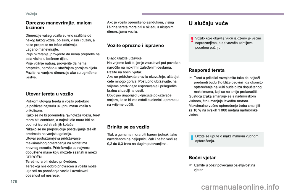CITROEN JUMPER SPACETOURER 2018 Upute Za Rukovanje (in Croatian) 178
Oprezno manevrirajte, malom
brzinom
Dimenzije vašeg vozila su vrlo različite od
nekog lakog vozila, po širini, visini i dužini, a
neke prepreke se teško otkrivaju.
Lagano manevrirajte.
Pri CITROEN JUMPER SPACETOURER 2018 Upute Za Rukovanje (in Croatian) 178
Oprezno manevrirajte, malom
brzinom
Dimenzije vašeg vozila su vrlo različite od
nekog lakog vozila, po širini, visini i dužini, a
neke prepreke se teško otkrivaju.
Lagano manevrirajte.
Pri
