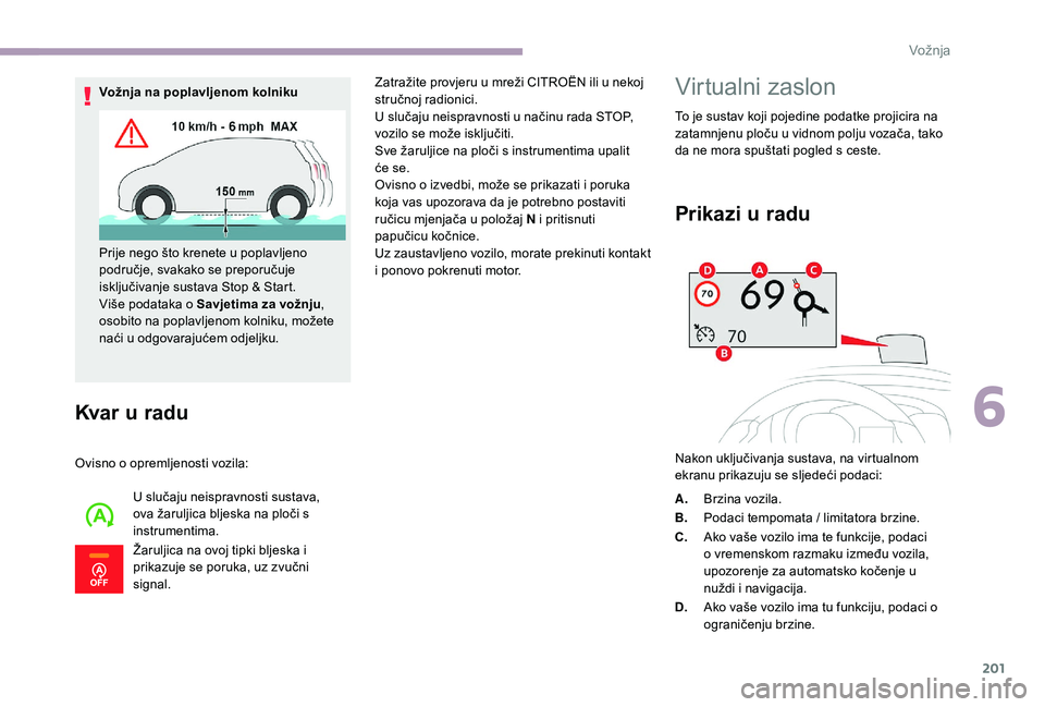 CITROEN JUMPER SPACETOURER 2018  Upute Za Rukovanje (in Croatian) 201
Kvar u radu
Ovisno o opremljenosti vozila:U slučaju neispravnosti sustava, 
ova žaruljica bljeska na ploči s 
instrumentima.
Žaruljica na ovoj tipki bljeska i 
prikazuje se poruka, uz zvučni 