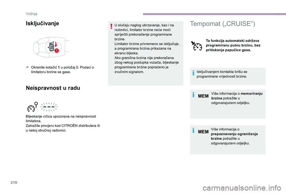 CITROEN JUMPER SPACETOURER 2018 Upute Za Rukovanje (in Croatian) 210
Isključivanje
Neispravnost u raduU slučaju naglog ubrzavanja, kao i na
nizbrdici, limitator brzine neće moći
spriječiti prekoračenje programirane
brzine.
Limitator brzine privremeno se is CITROEN JUMPER SPACETOURER 2018 Upute Za Rukovanje (in Croatian) 210
Isključivanje
Neispravnost u raduU slučaju naglog ubrzavanja, kao i na
nizbrdici, limitator brzine neće moći
spriječiti prekoračenje programirane
brzine.
Limitator brzine privremeno se is